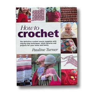 How to Crochet Book Step-by-step Techniques, Stitch Libraries & Home Projects